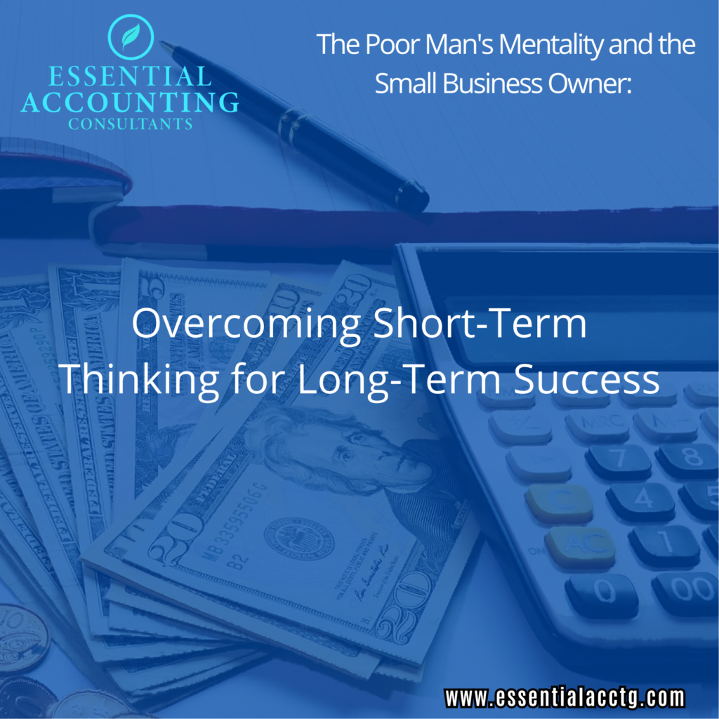 Explore the "Poor Man's Mentality" in business and its impact on entrepreneurs. Learn how to shift from short-term savings to long-term growth for small business success with Essential Accounting Consultants. #RobinBoyd #Accounting 